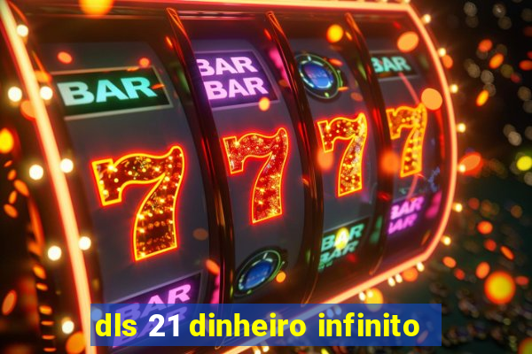 dls 21 dinheiro infinito